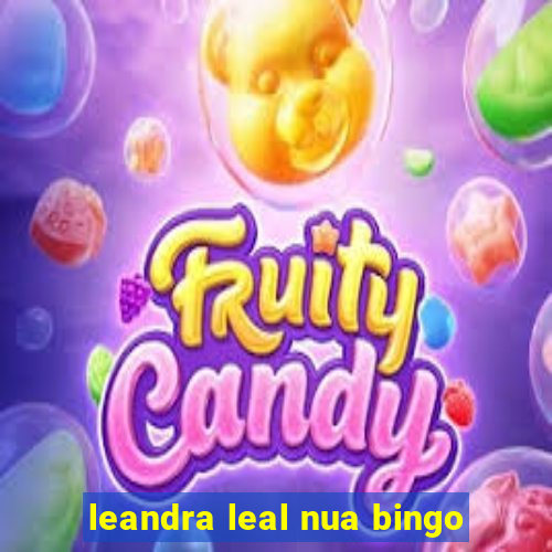 leandra leal nua bingo